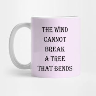 The wind cannot break a tree that bends Mug